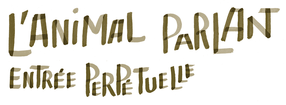 L'Animal parlant entrée perpétuelle