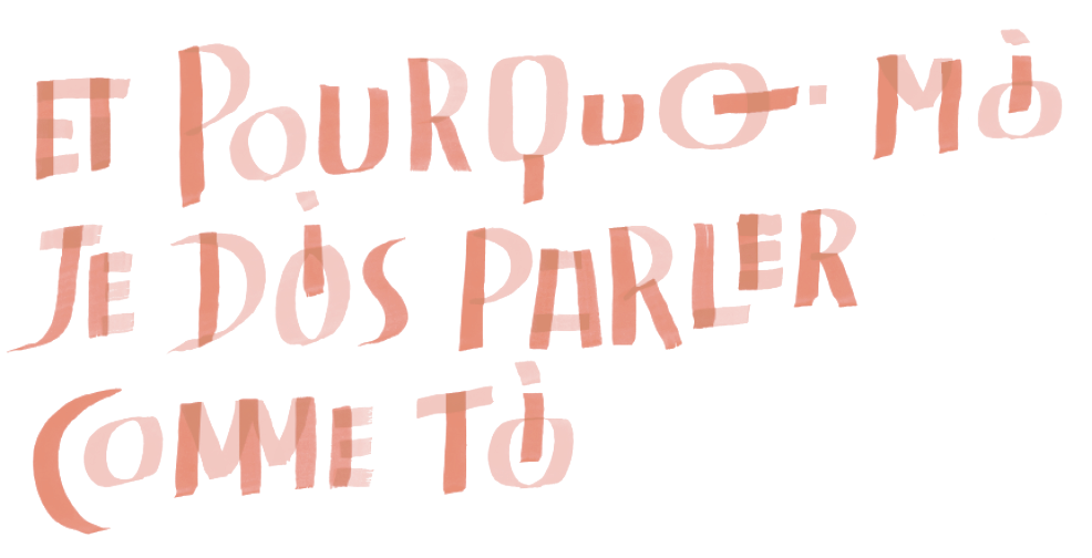Et pourquoi moi je dois parler comme toi ?