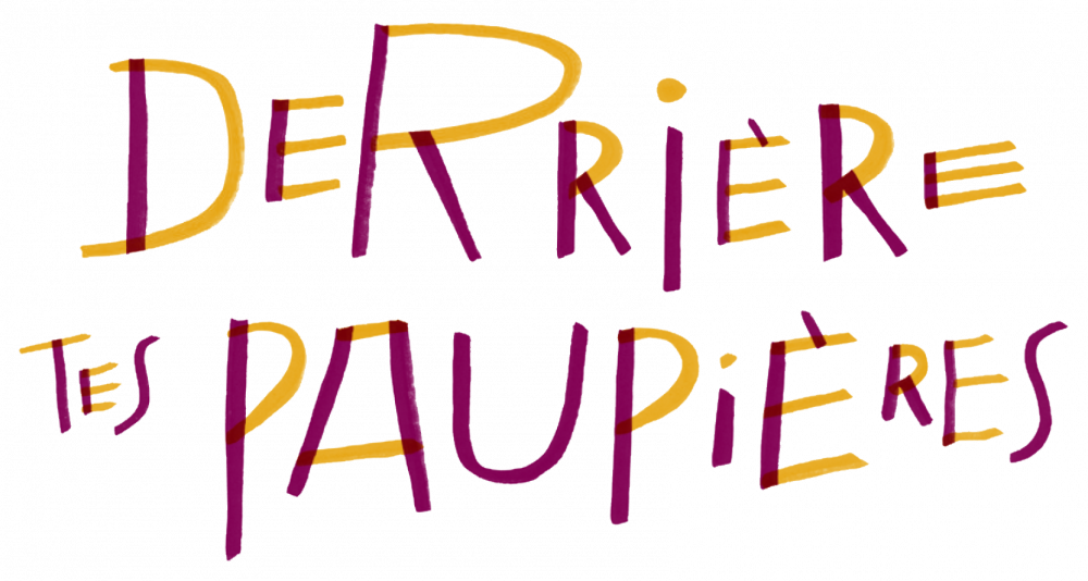 Derrière tes paupières