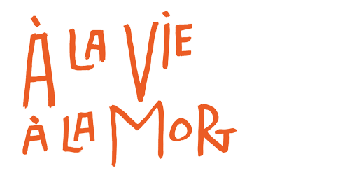 A la vie à la mort 2022