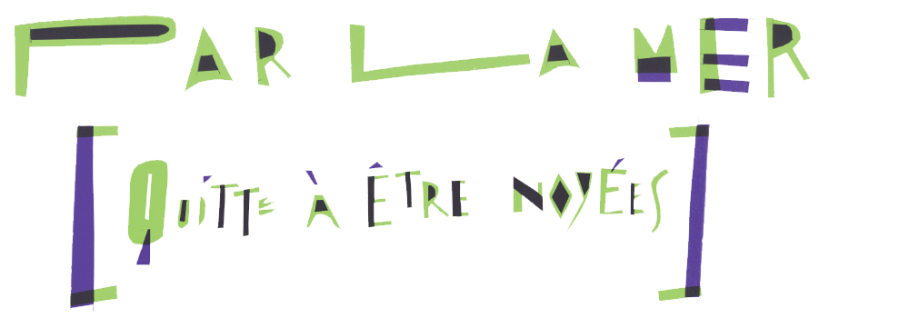 Par la mer (Quitte à être noyées)