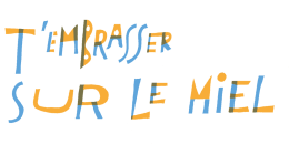 T'embrasser sur le miel de Khalil Cherti