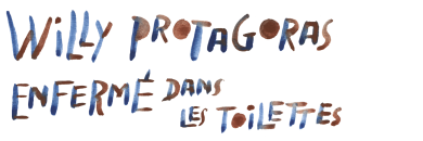 logotitre du spectacle Willy Protagoras enfermé dans les toilettes