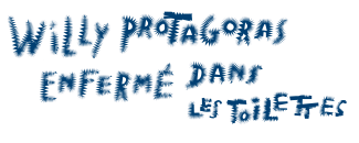 Willy Protagoras enfermé dans les toilettes de Wajdi Mouawad