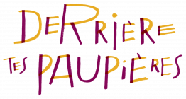 Derrière tes paupières