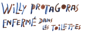 Willy Protagoras enfermé dans les toilettes
